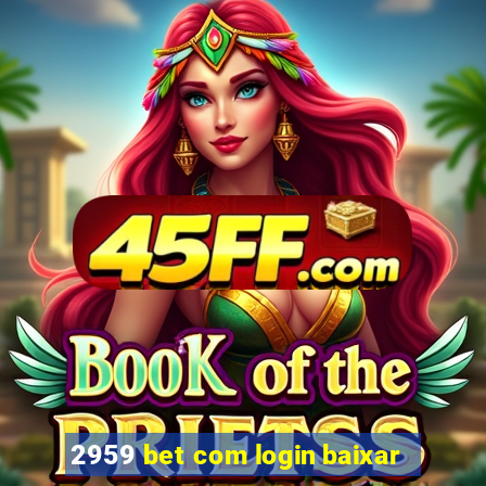 2959 bet com login baixar